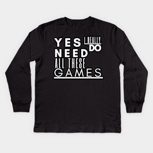 Gaming tee , Yes I Really Do Need All These Games Kids Long Sleeve T-Shirt